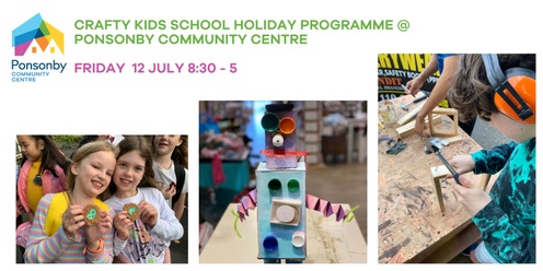 Crafty Kids School Holiday Programme Friday 12th July