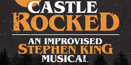 CASTLE ROCKED: An Improvised Stephen King Musical