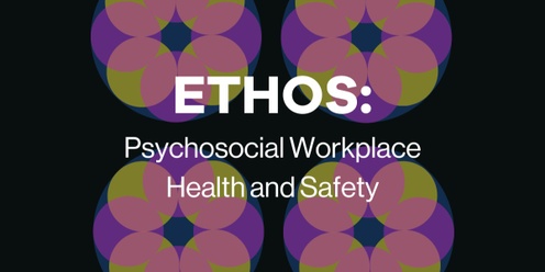 Ethos: Psychosocial Workplace Health and Safety