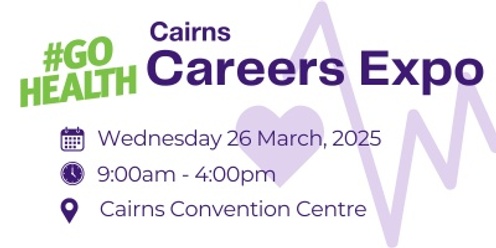 2025 Cairns #GoHealth Careers Expo