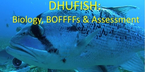 DHUFISH:  Biology, BOFFFFs & Assessment