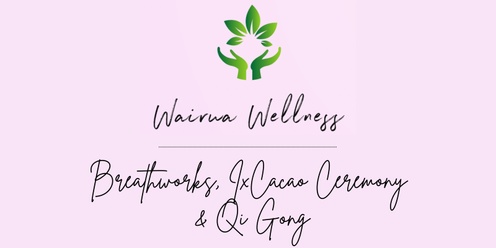 Wairua Wellness ....Breathworks, IxCacao Ceremony & Qi Gong