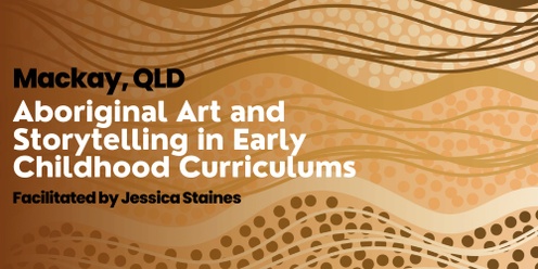 "Embedding Aboriginal Perspectives in Early Childhood Curriculums" Aug 2025 Mackay