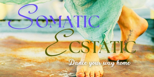 Somatic Ecstatic - Conscious Dance