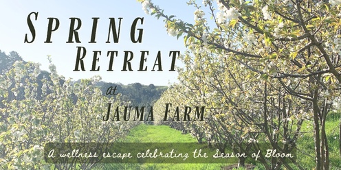 Spring Retreat at Jauma Farm