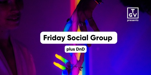 Friday Social Group (plus DnD)