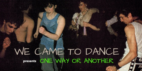 We Came to Dance presents 'One Way Or Another'