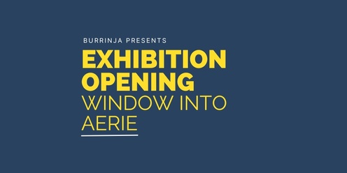 Window Into Aerie - Exhibition Open