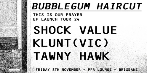 Bubblegum Haircut: This Is Our Prayer E.P Launch w/ Shock Value, Tawny Hawk + Klunt