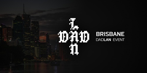 DadLAN Brisbane July 2024