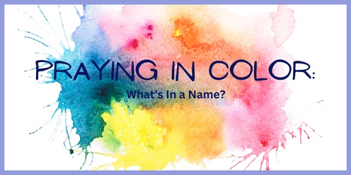 Praying in Color: What's In a Name?