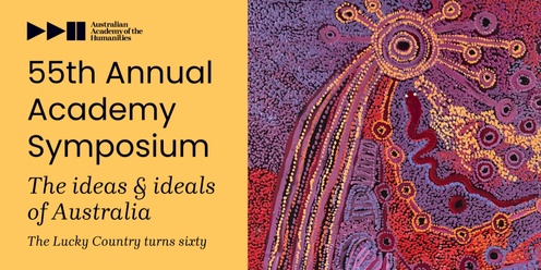 Ideas and Ideals of Australia - 55th Annual Symposium of the Australian Academy of the Humanities