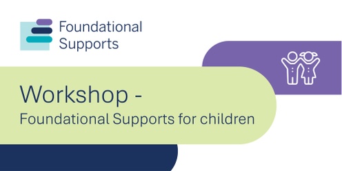 Queensland: Family and Carer Online Workshop - Foundational Supports for Children