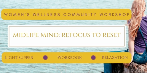 Women's Wellness Community Workshop: Midlife Mind: Refocus to Reset