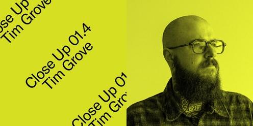 Close Up 01.4 - Tim Grove
