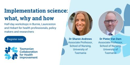 Implementation science: what, why and how (Hobart)