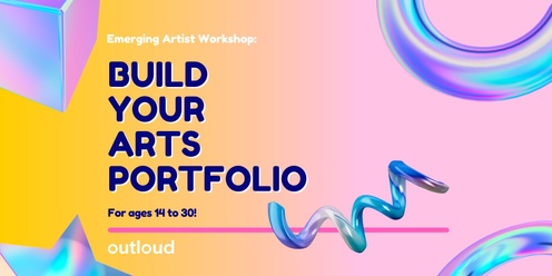 Emerging Artist Workshop Series - Build Your Arts Portfolio