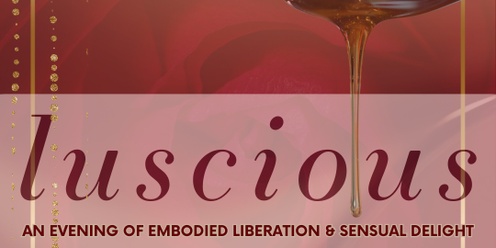 LUSCIOUS Sunshine Coast ~ An Evening of Embodied Liberation & Sensual Delight 🍯