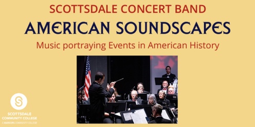 Scottsdale Concert Band: American Soundscapes (Music Portraying Events in American History)