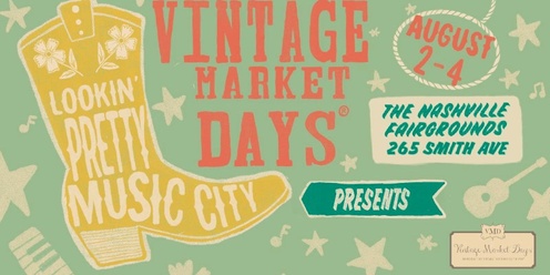  Vintage Market Days® of Nashville presents - "Lookin Pretty Music City"