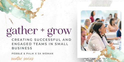 Gather + Grow - Creating Successful and Engaged Teams.
