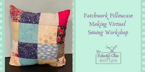 Patchwork Pillowcase Making Virtual Workshop