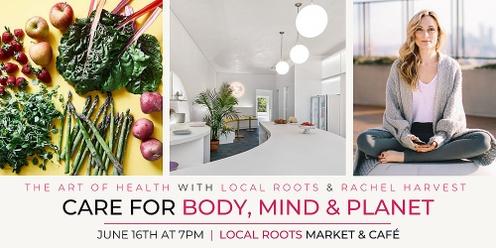 The Art of Health: Care for Your Body, Mind & Planet with Local Roots & Rachel Harvest