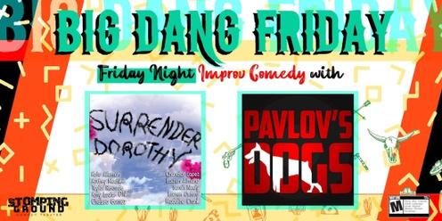 Big Dang Friday featuring Surrender Dorothy & Pavlov's Dogs