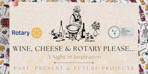 Wine, Cheese & Rotary Please.. A Night of Inspiration!