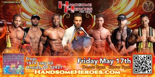 Oneida, NY - Handsome Heroes: The Show "The Best Ladies' Night of All Time!!"