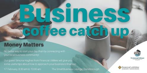 Business Coffee Catch Up - Money Matters
