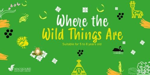 Where the Wild Things Are | Wellington Library