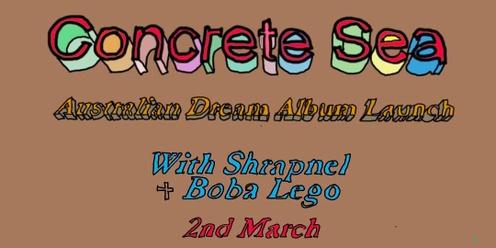 Concrete Sea ‘Australian Dream’ Album Launch w/ Shrapnel & Boba Lego