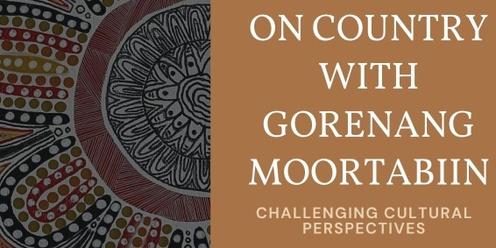 On-Country with Gorenang Moortabiin: Challenging Cultural Perspectives