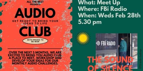 Audio Club Challenge #1: The Sound of Silence - meet up at FBi Radio