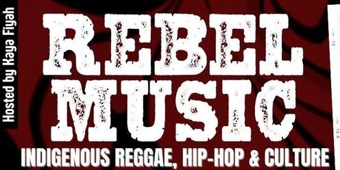 REBEL MUSIC: Indigenous Reggae, Hip-Hop & Culture