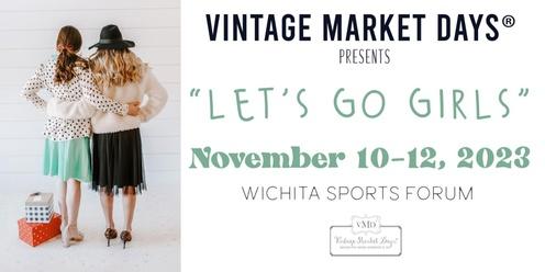 Vintage Market Days™ of Wichita presents "Let's Go Girls"