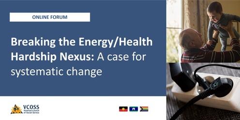 The Energy-Health Hardship Nexus Forum:  A case for systematic change