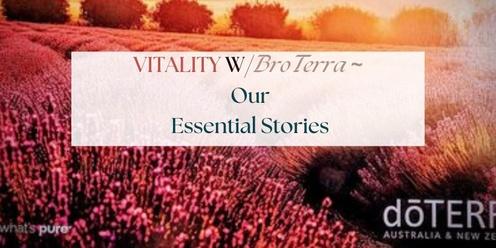 VITALITY with BroTERRA - Our Essential Stories