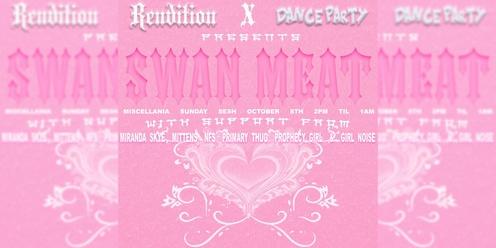 Rendition x Dance Party Pres. SWAN MEAT
