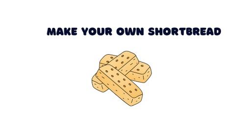 Make your own shortbread  (12-25yrs only) 