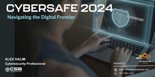 CyberSafe 2024: Navigating the Digital Frontier 