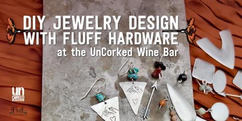 DIY Jewelry Design with Fluff Hardware at the UnCorked Wine Bar