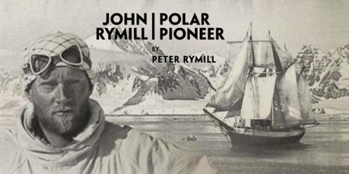 Sprigg Salon & Book Launch: John Rymill: Polar Pioneer