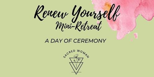 Renew Yourself Mini Retreat: A day of ceremony & manifestation 