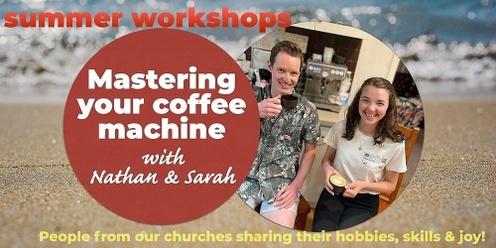 Mastering your coffee machine (APC Summer Workshops)