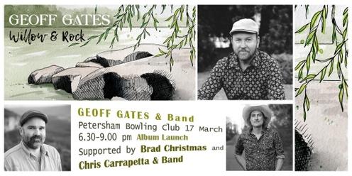 GEOFF GATES and Band, Album Launch ‘Willow & Rock’. Supported by Brad Christmas and Chris Carrapetta and Band. 