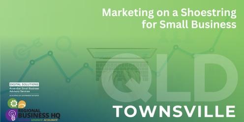 Marketing on a Shoestring for small business - Townsville