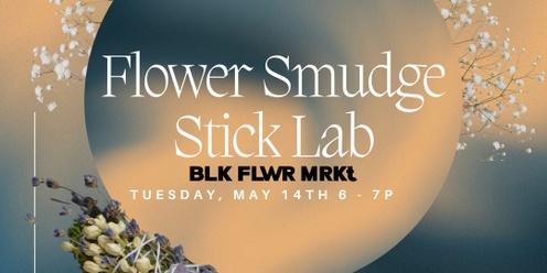 Flower Smudge Stick Lab w/ BLK FLWR MRKT