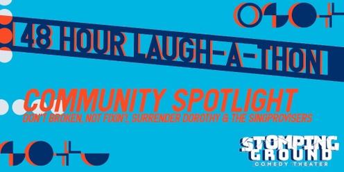48 Hour Laugh-A-Thon: Community Spotlight featuring Don't Broken, Singprovisers Not Fixin', Surrender Dorothy, 